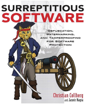 Surreptitious software: obfuscation, watermarking, and tamperproofing for software protection by Christian Collberg and Jasvir Nagra